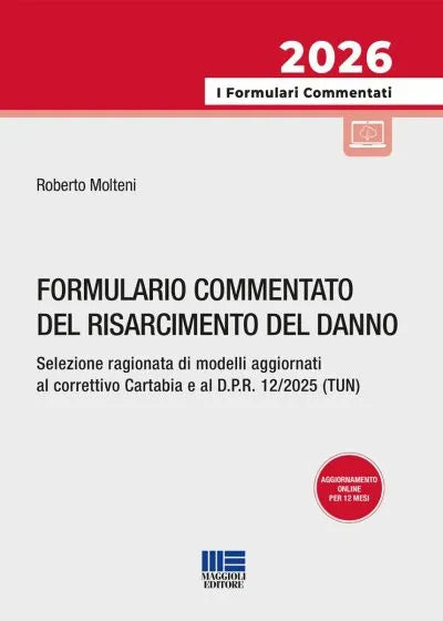 Formulario commentato del risarcimento del danno Selezione ragionata di modelli aggiornati al correttivo Cartabia e al D.P.R. 12/2025 (TUN) - Roberto Molteni