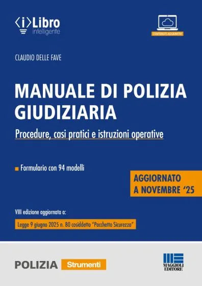 Manuale di Polizia Giudiziaria Procedure, casi pratici e istruzioni operative Formulario con 94 modelli > aggiornato alla legge 9 giugno 2025, n. 80 (cosiddetto “Pacchetto Sicurezza”) - Claudio Delle Fave