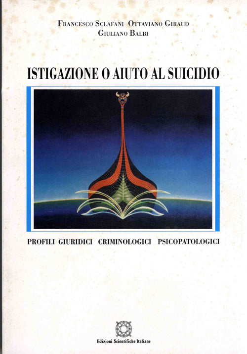 Istigazione o aiuto al suicidio - Profili giuridici, criminologici, psicopatologici - Balbi Giuliano