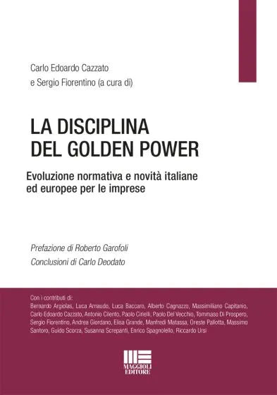 La disciplina del Golden Power Evoluzione normativa e novità italiane ed europee per le imprese - Carlo Edoardo Cazzato, Sergio Fiorentino