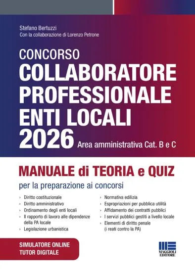Concorso Collaboratore professionale Enti Locali 2026 Area Amministrativa - Manuale di teoria e quiz per la preparazione ai concorsi di Stefano Bertuzzi, Lorenzo Petrone