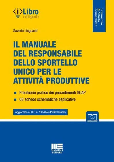 Il manuale del responsabile dello sportello unico per le attività produttive (con prontuario pratico dei procedimenti SUAP e 68 schede schematiche esplicative) - Linguanti