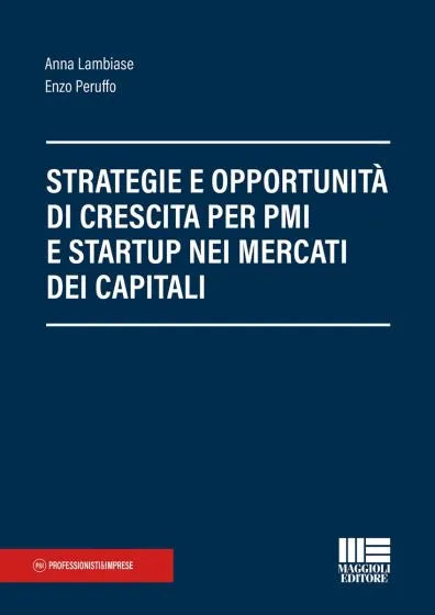 Strategie e opportunità per startup e PMI: capitali, crescita e mercati finanziari di Anna Lambiase, Enzo Peruffo