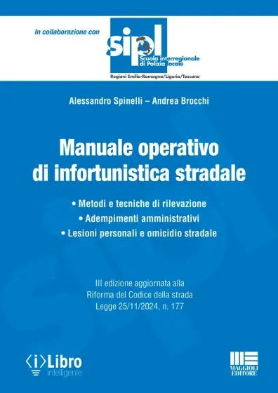 Manuale operativo di infortunistica stradale. Metodi e tecniche di rilevazione, adempimenti amministrativi, lesioni personali e omicidio stradale (Aggiornato alla Riforma del Codice della Strada legge 25/11/2024, n. 177)