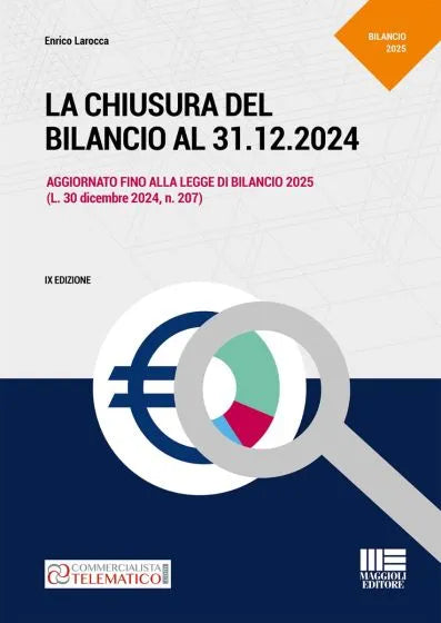 La chiusura del bilancio al 31.12.2024 Aggiornato fino alla legge di Bilancio 2025 (L. 30 dicembre 2024, n. 207) - Larocca