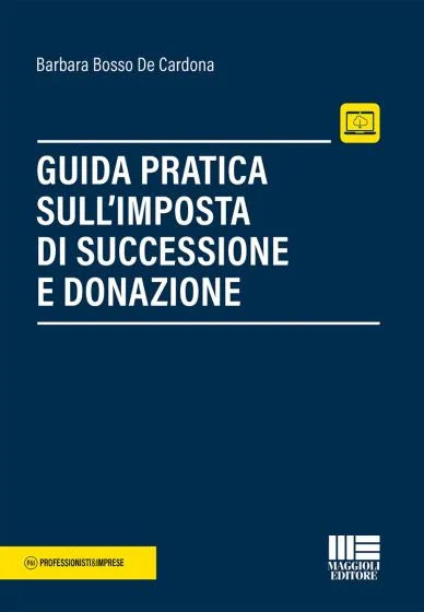 Guida pratica sull'imposta di successione e donazione - Barbara Bosso De Cardona