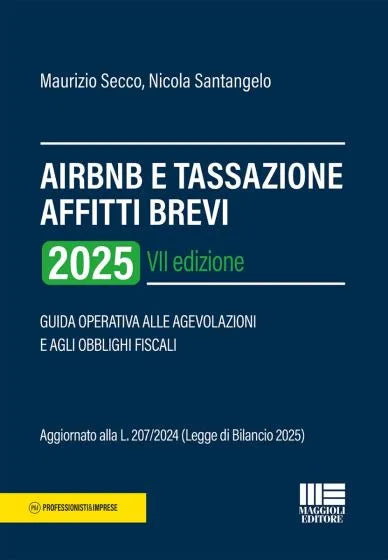 AIRBNB e Tassazione affitti brevi Guida operativa alle agevolazioni e agli obblighi fiscali Aggiornato alla Legge di Bilancio 2025 - Secco, Santangelo