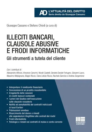 Illeciti bancari, clausole abusive e frodi informatiche Gli strumenti a tutela del cliente di Giuseppe Cassano e Stefano Chiodi