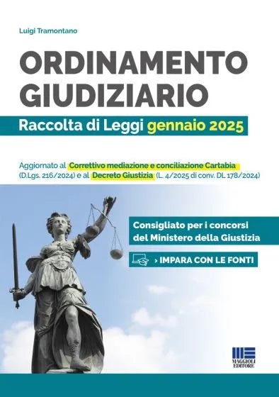 Ordinamento giudiziario - Raccolta di Leggi gennaio 2025 Aggiornato al Correttivo mediazione e conciliazione Cartabia (D.Lgs. 216/2024) e al Decreto Giustizia (L. 4/2025 di conv. DL 178/2024) - Tramontano