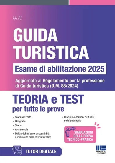 Concorso Guida turistica Esame di abilitazione 2025 - TEORIA e TEST Aggiornato al Regolamento per la professione di Guida turistica (D.M. 88/2024)