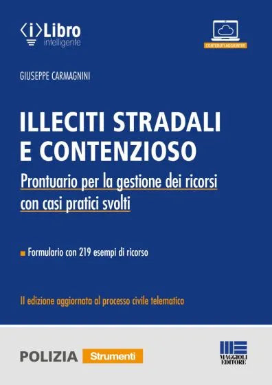 Illeciti stradali e contenzioso Prontuario per la gestione dei ricorsi con casi pratici svolti - Formulario con 219 esempi di ricorso II edizione aggiornata al processo civile telematico - Giuseppe Carmagnini