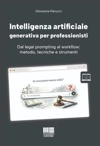 Intelligenza artificiale generativa per professionisti Dal legal prompting al workflow: metodo, tecniche e strumenti -Giovanna Panucci