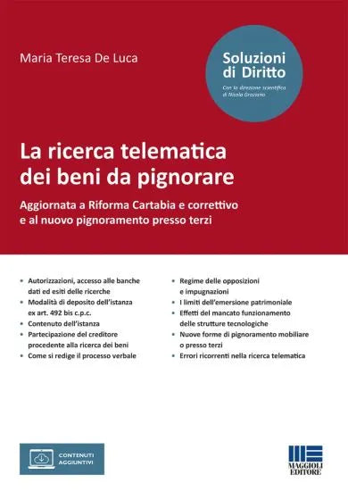 La ricerca telematica dei beni da pignorare Aggiornata a Riforma Cartabia e correttivo e al nuovo pignoramento presso terzi - Maria Teresa De Luca