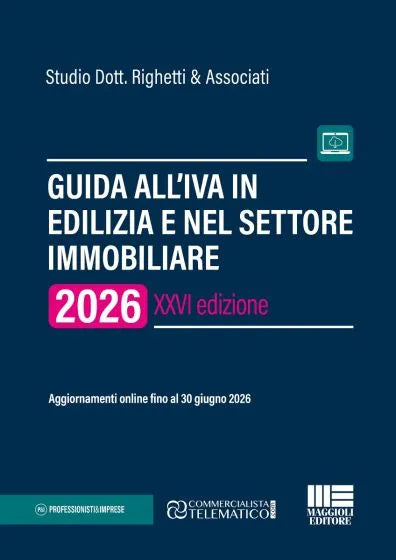 Guida all'Iva in edilizia e nel settore immobiliare Aggiornamenti online fino al 30 giugno 2026 - Marco Righetti