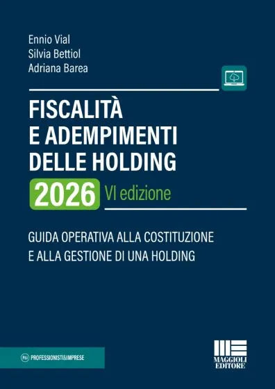 Fiscalità e adempimenti delle Holding 2026 - Ennio Vial, Silvia Bettiol, Adriana Barea