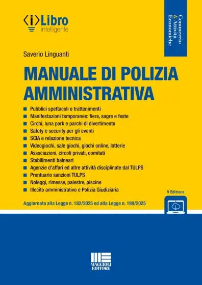 Manuale di Polizia Amministrativa Aggiornato alla Legge n. 182/2025 ed alla Legge n. 199/2025 - Saverio Linguanti