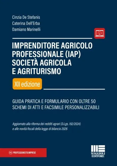Imprenditore agricolo professionale (IAP) Società agricola e Agriturismo Guida pratica e formulario con oltre 50 schemi di atti e facsimile personalizzabili