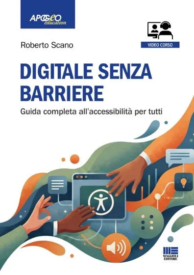 Digitale senza barriere Guida completa all’accessibilità per tutti - Roberto Scano