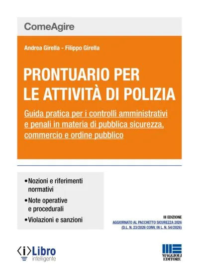 Prontuario per le attività di Polizia Guida pratica per i controlli amministrativi e penali in materia di pubblica sicurezza, commercio e ordine pubblico - Andrea Girella, Filippo Girella