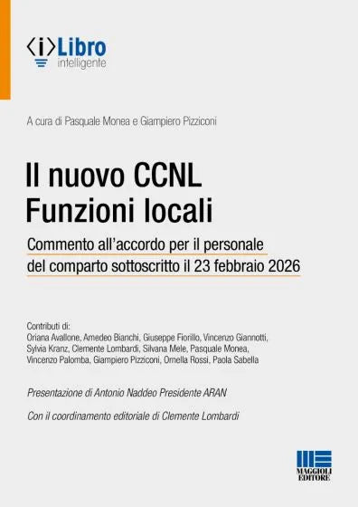 Il nuovo CCNL Funzioni locali Commento all’accordo per il personale del comparto sottoscritto il 23 febbraio 2026 - Pasquale Monea, Giampiero Pizziconi