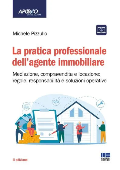 La pratica professionale dell’agente immobiliare Mediazione, compravendita e locazione: regole, responsabilità e soluzioni operative di Michele Pizzullo