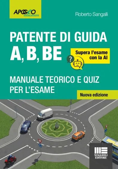 Patente di guida A, B, BE - Manuale teorico e quiz per l'esame Supera l’esame con la AI di Roberto Sangalli