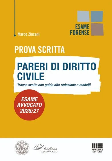 Prova Scritta - Pareri di diritto Civile - Esame avvocato 2026/27 Tracce svolte con guida alla redazione e modelli - Marco Zincani