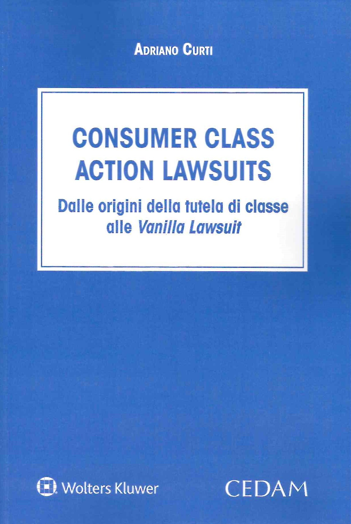 Consumer class action lawsuits. Dalle origini della tutela di classe alle vanilla lawsuit - CURTI