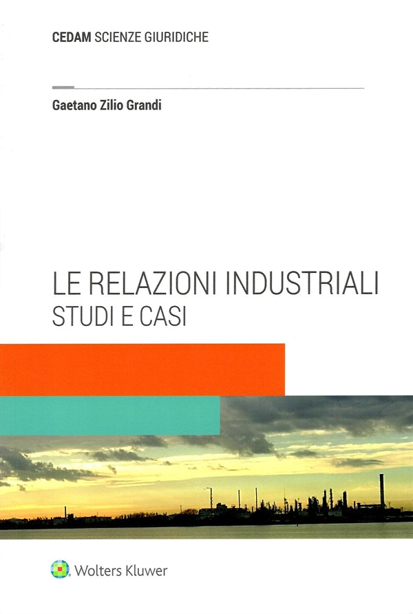 Le Relazioni Industriali. Studi e Casi - Zilio Grandi Gaetano