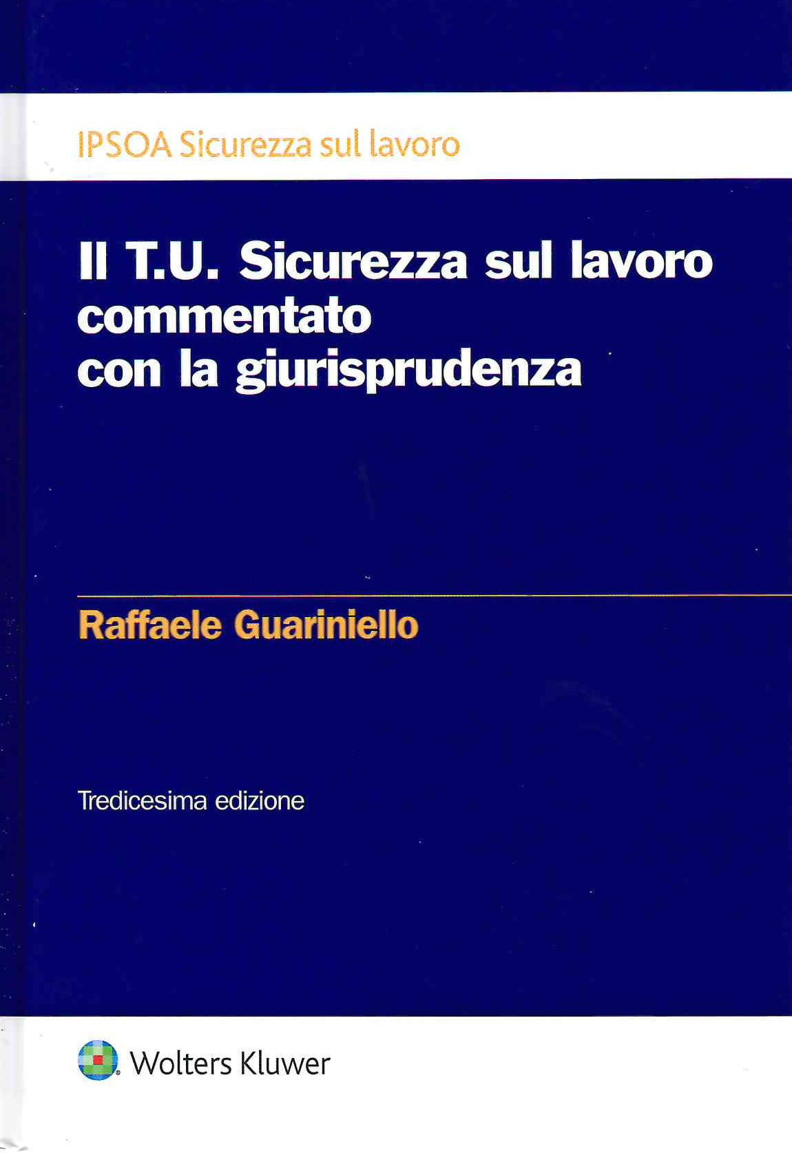 TESTO UNICO SICUR.LAVORO COMM.GIUR.13ED. - GUARINIELLO