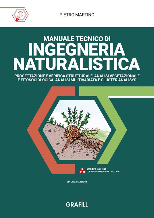 Manuale tecnico di ingegneria naturalistica. Progettazione e verifica strutturale, analisi vegetazionale e fitosociologica, analisi multivariata e cluster analisys. Nuova ediz. di Pietro Martino
