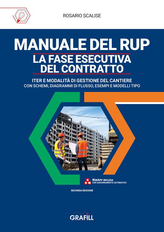 Manuale del rup. La fase esecutiva del contratto. Iter e modalità di gestione del cantiere, con schemi, diagrammi di flusso, esempi e modelli tipo - Rosario Scalise