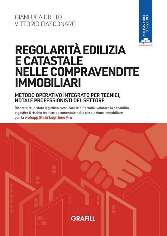 Regolarità edilizia e catastale nelle compravendite immobiliari. Metodo operativo integrato per tecnici, notai e professionisti del settore - Gianluca Oreto, Vittorio Fiasconaro