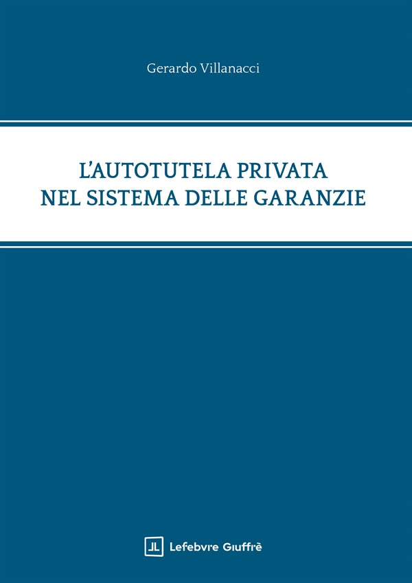 L'Autotutela Privata nel Sistema delle Garanzie - Villanacci Gerardo