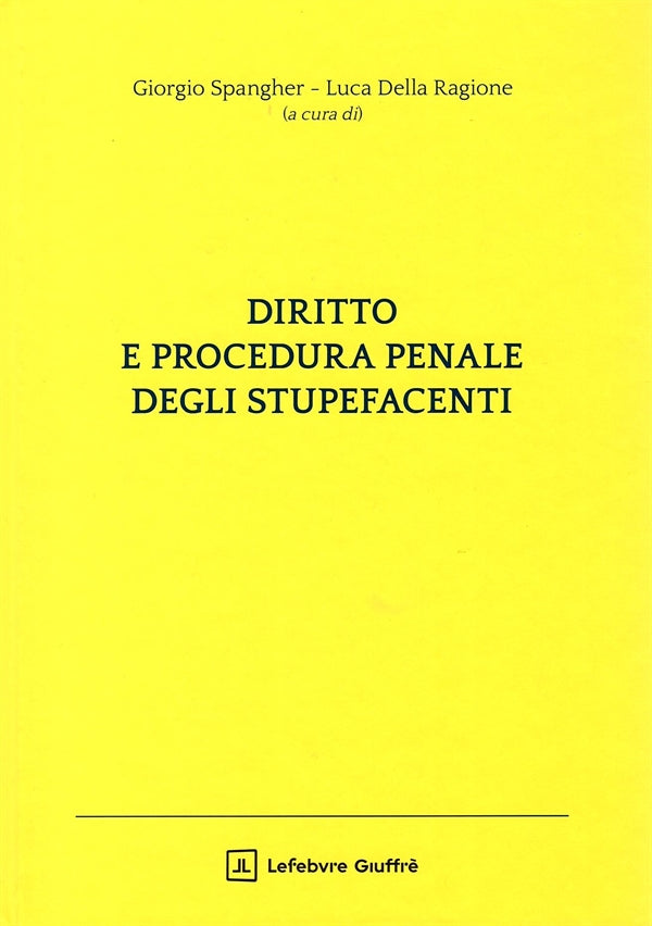 Diritto e Procedura Penale degli Stupefacenti - Spangher Giorgio, Della Ragione Luca