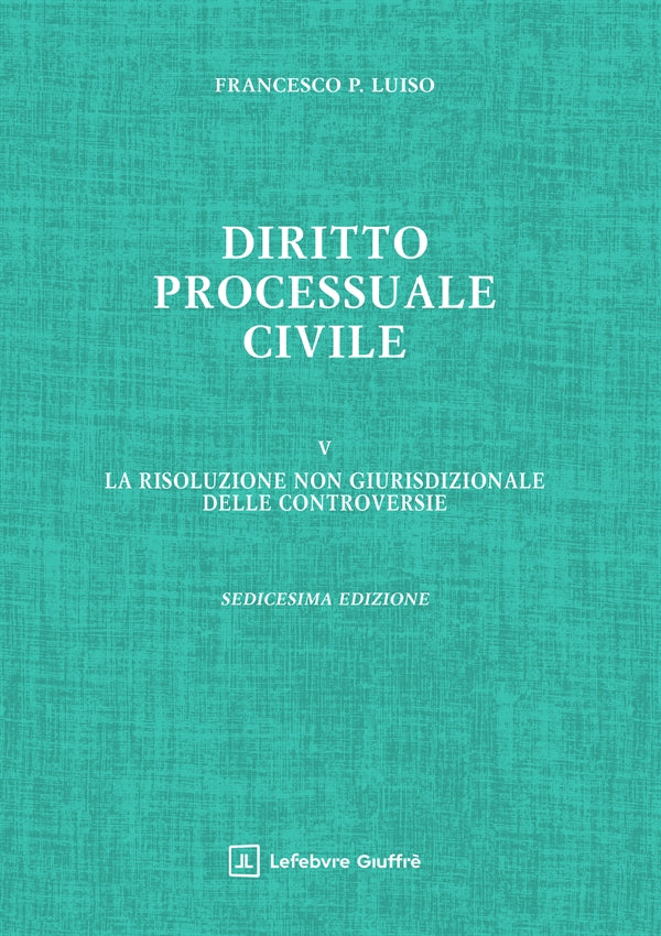 Diritto Processuale Civile. VOL. 5: la risoluzione non giurisdizionale delle controversie (ed. 2026) - F. P. Luiso