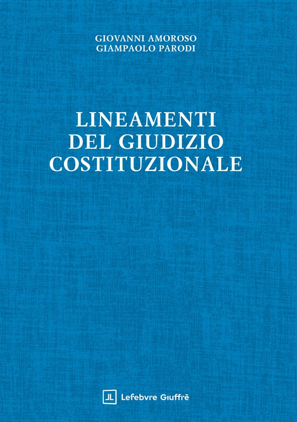 Lineamenti del Giudizio Costituzionale - Amoroso Giovanni, Parodi Giampaolo