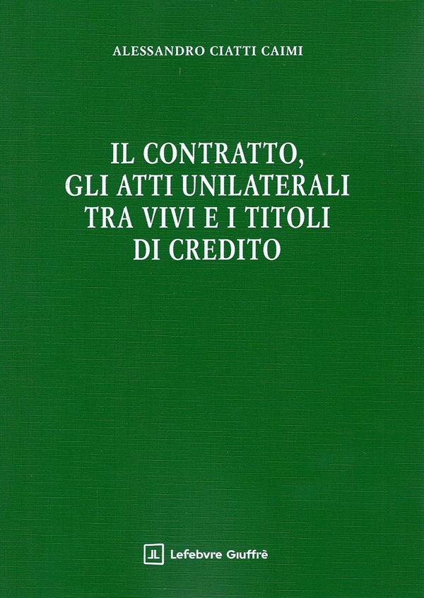 Il Contratto, gli Atti Unilaterali tra vivi e i titoli di credito - Ciatti, Caimi
