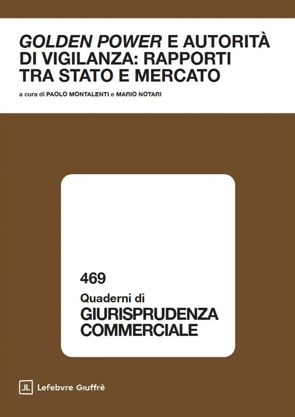 Golden Power e Autorità di Vigilanza: Rapporti tra Stato e Mercato Montalenti Paolo, Notari Mario