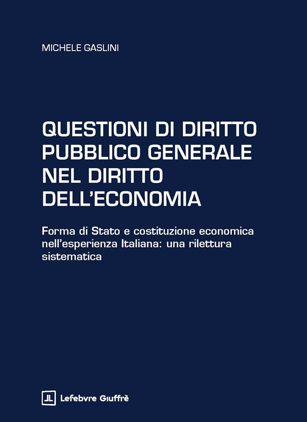 Questioni di Diritto Pubblico Generale nel Diritto dell'Economia - Gaslini Michele