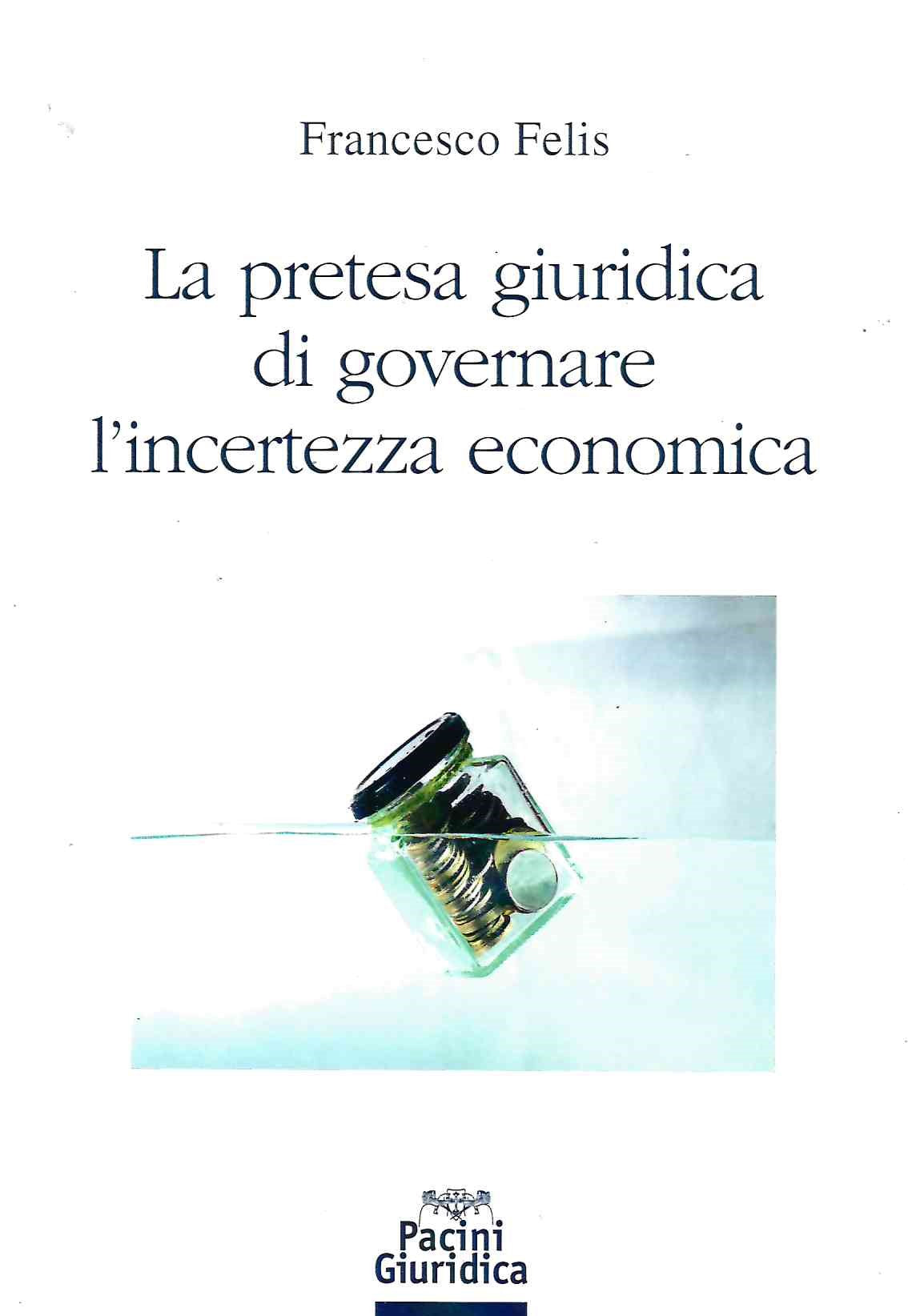 Pretesa giuridica di governare incertezz - Felis