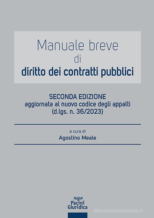 Manuale breve di diritto dei contratti pubblici. Aggiornato al nuovo codice degli appalti (d.lgs. n. 36/2023) - Meale