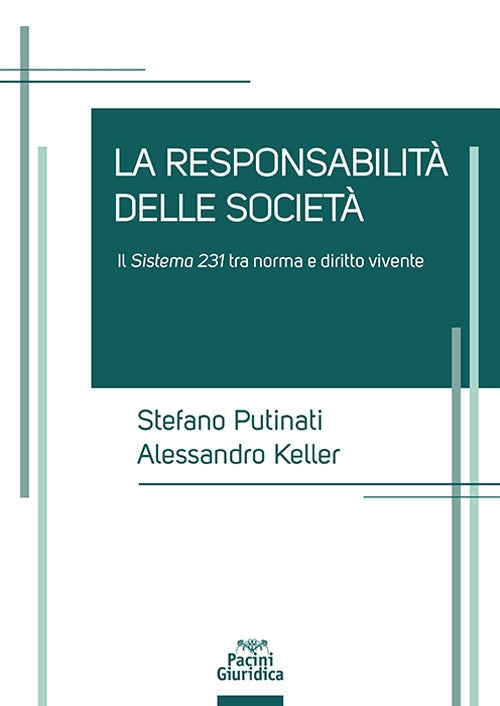 La Responsabilità delle società. Il sistema 231 tra norma e diritto vivente - Putinati