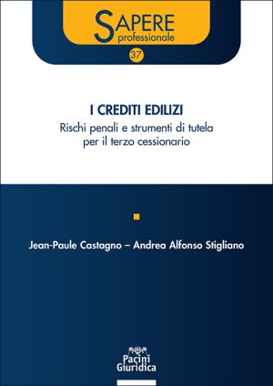 I Crediti edilizi. Rischi penale e strumenti di tutela per il terzo cessionario - Castagno