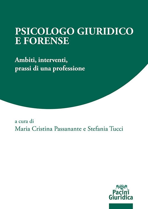 Psicologo giuridico e forense. Ambiti, interventi, prassi di una professione - Passanante, Tucci