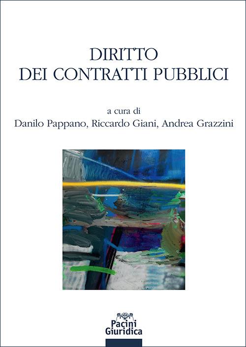Diritto dei contratti pubblici - Danilo Pappano, Riccardo Giani, Andrea Grazzini