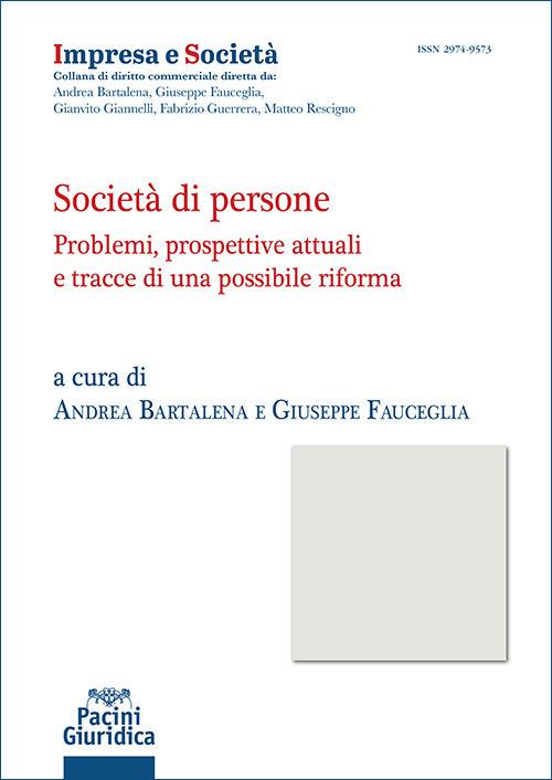 Società di persone. Problemi, prospettive attuali e tracce di una possibile riforma - Andrea Bartalena, Giuseppe Fauceglia