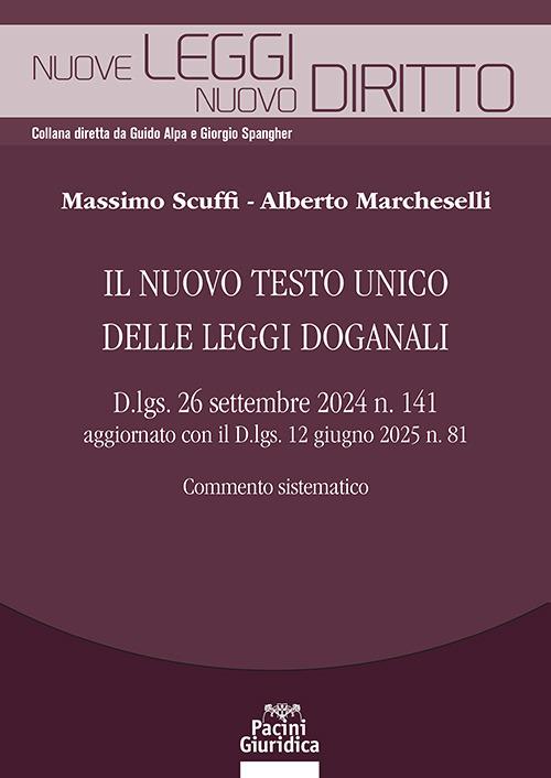 Il nuovo testo unico delle leggi doganali. D.lgs. 26 settembre 2024 n. 141 aggiornato con il D.lgs. 12 giugno 2025 n. 81. Commento sistematico - Massimo Scuffi, Alberto Marcheselli