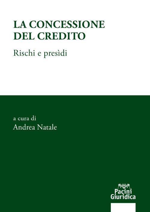 La concessione del credito. Rischi e presìdi - Andrea Natale