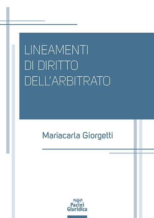 Lineamenti di diritto dell’arbitrato - Mariacarla Giorgetti
